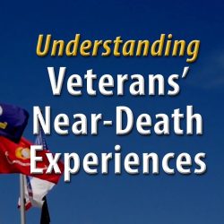 FREE Video! Understanding Veterans Near-Death Experiences